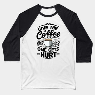 Give Me The Coffee And No One Gets Hurt. Funny Baseball T-Shirt